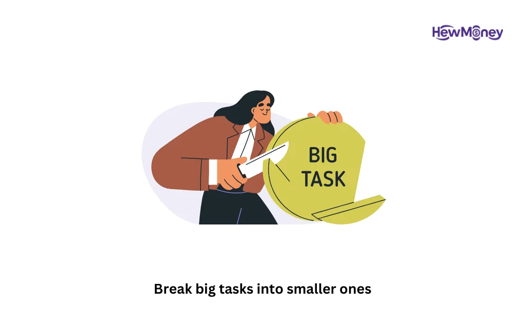 Break big tasks into smaller ones
