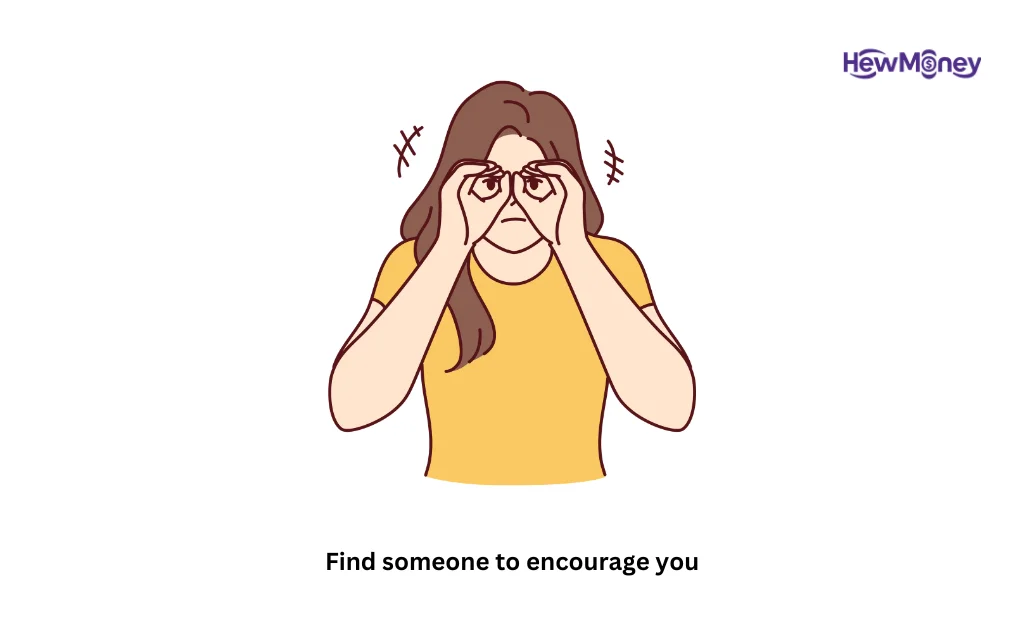 Find someone to encourage you