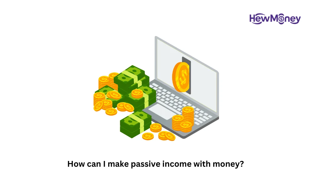 How can I make passive income with money?
